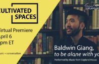 Baldwin Giang – Copland House Cultivated Spaces [4.6.2021]