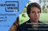 6/29 – Daniel Sabzghabaei (Copland House Cultivated Spaces 2.0)